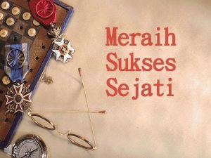 Meraih Sukses Sejati er t s e m