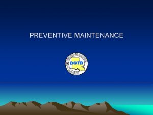 PREVENTIVE MAINTENANCE PREVENTIVE MAINTENANCE Does your system have