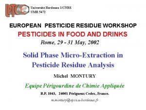 Universit Bordeaux 1CNRS UMR 5472 EUROPEAN PESTICIDE RESIDUE