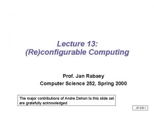 Lecture 13 Reconfigurable Computing Prof Jan Rabaey Computer