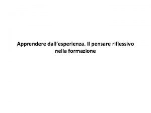 Apprendere dallesperienza Il pensare riflessivo nella formazione 1