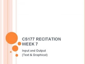 CS 177 RECITATION WEEK 7 Input and Output