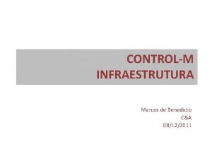 CONTROLM INFRAESTRUTURA Marcos de Benedicto CA 08122011 CONTROLM