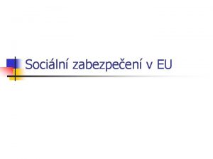 Sociln zabezpeen v EU Sociln politika obecn n