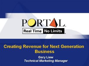 Creating Revenue for Next Generation Business Gary Liew