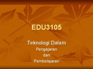 EDU 3105 Teknologi Dalam Pengajaran dan Pembelajaran BAB