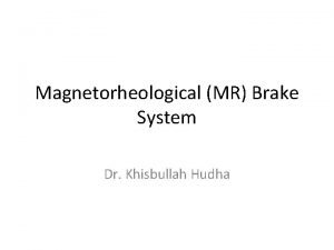 Magnetorheological MR Brake System Dr Khisbullah Hudha Problems