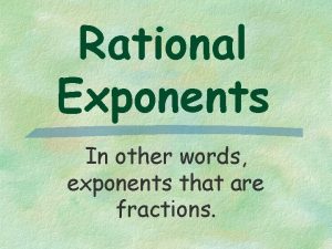 Rational Exponents In other words exponents that are