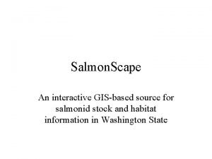 Salmon Scape An interactive GISbased source for salmonid