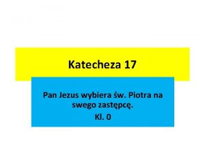 Katecheza 17 Pan Jezus wybiera w Piotra na