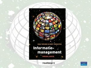 Hoofdstuk 6 Informatiemanagement 2 e editie Rolf Bruins