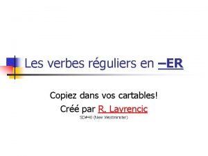 Les verbes réguliers er, -ir, -re