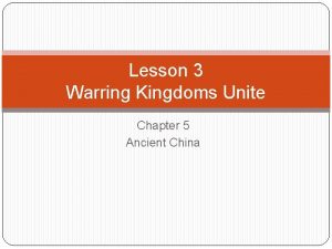 Lesson 3 Warring Kingdoms Unite Chapter 5 Ancient