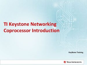 TI Keystone Networking Coprocessor Introduction Key Stone Training