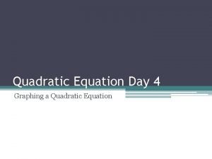 Quadratic Equation Day 4 Graphing a Quadratic Equation
