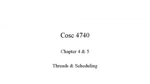 Cosc 4740 Chapter 4 5 Threads Scheduling Motivation