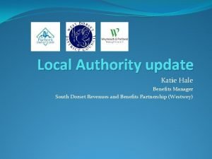 Local Authority update Katie Hale Benefits Manager South