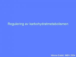 Regulering av karbohydratmetabolismen Winnie Eskild IMBV 2004 Glykogen