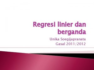 Regresi linier dan berganda Unika Soegijapranata Gasal 20112012