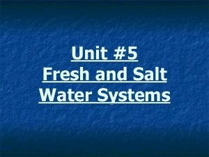 Unit 5 Fresh and Salt Water Systems Topic