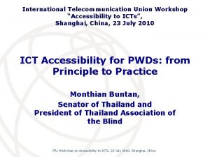 International Telecommunication Union Workshop Accessibility to ICTs Shanghai