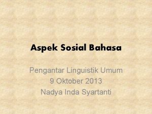Aspek Sosial Bahasa Pengantar Linguistik Umum 9 Oktober