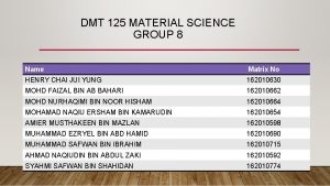 DMT 125 MATERIAL SCIENCE GROUP 8 Name Matrix