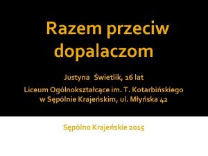 Razem przeciw dopalaczom Justyna wietlik 16 lat Liceum