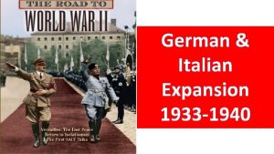 German Italian Expansion 1933 1940 From the initial