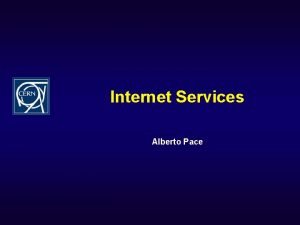 Internet Services Alberto Pace Internet Services Group u