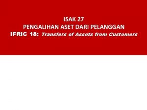 ISAK 27 PENGALIHAN ASET DARI PELANGGAN IFRIC 18