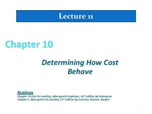 Lecture 11 Chapter 10 Determining How Cost Behave