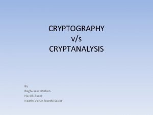 CRYPTOGRAPHY vs CRYPTANALYSIS By Raghuveer Mohan Hardik Barot