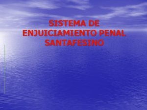 SISTEMA DE ENJUICIAMIENTO PENAL SANTAFESINO En lo procedimental