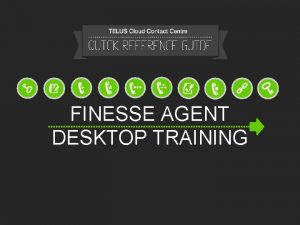 Finesse agent desktop Finesse agent desktop