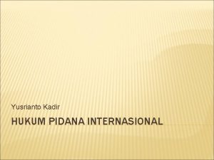 Yusrianto Kadir HUKUM PIDANA INTERNASIONAL PENEGAKAN HUKUM PIDANA