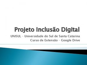 Projeto Incluso Digital UNISUL Universidade do Sul de