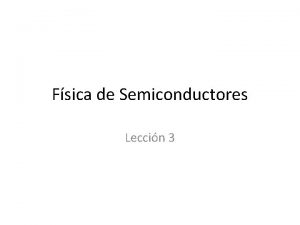 Fsica de Semiconductores Leccin 3 Repaso Para electrones