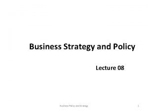 Business Strategy and Policy Lecture 08 Business Policy