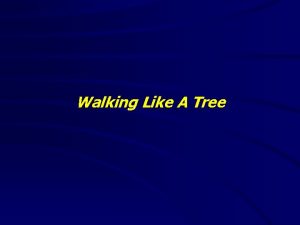 Walking Like A Tree Walking Like A Tree