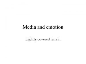 Media and emotion Lightly covered terrain Emotion and