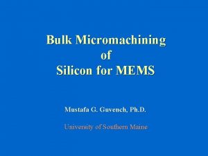 Bulk Micromachining of Silicon for MEMS Mustafa G