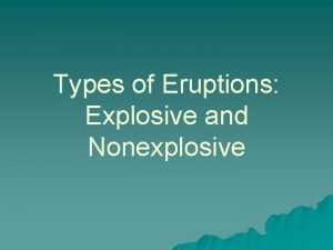 Types of Eruptions Explosive and Nonexplosive A Types