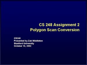 CS 248 Assignment 2 Polygon Scan Conversion CS