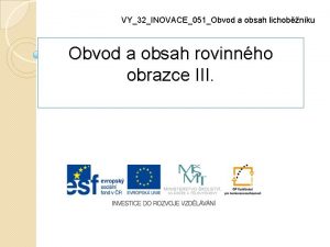 VY32INOVACE051Obvod a obsah lichobnku Obvod a obsah rovinnho