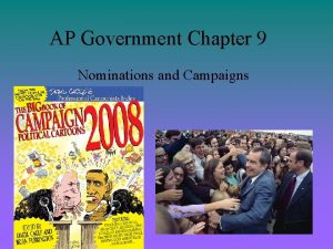 AP Government Chapter 9 Nominations and Campaigns Nominations