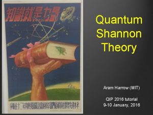 Quantum Shannon Theory Aram Harrow MIT QIP 2016