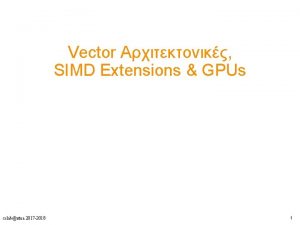 Vector SIMD Extensions GPUs cslabntua 2017 2018 1