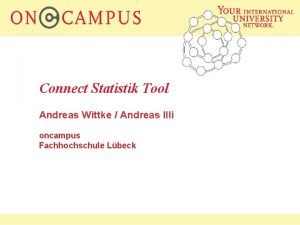 Connect Statistik Tool Andreas Wittke Andreas Illi oncampus