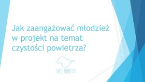 Jak zaangaowa modzie w projekt na temat czystoci